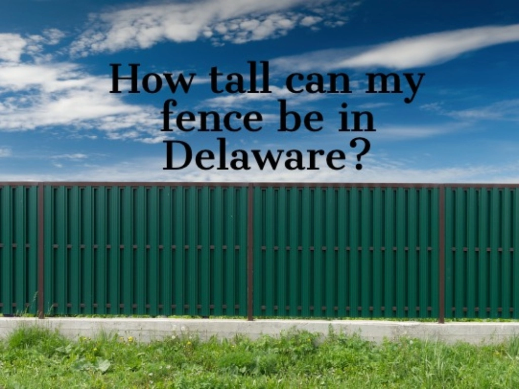 How tall can a fence be in Delaware?